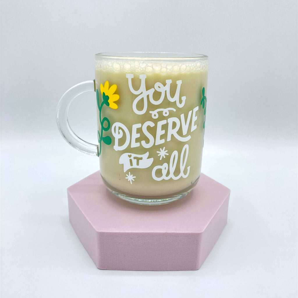 You Deserve It All Glass Mug image 0