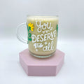 You Deserve It All Glass Mug image 0