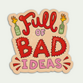Full Of Bad Ideas Sticker