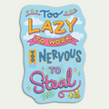 Too Lazy To Work, Too Nervous To Steal Sticker